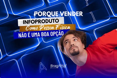 Vender Infoproduto Como Pf N O Uma Boa Op O Bragamar