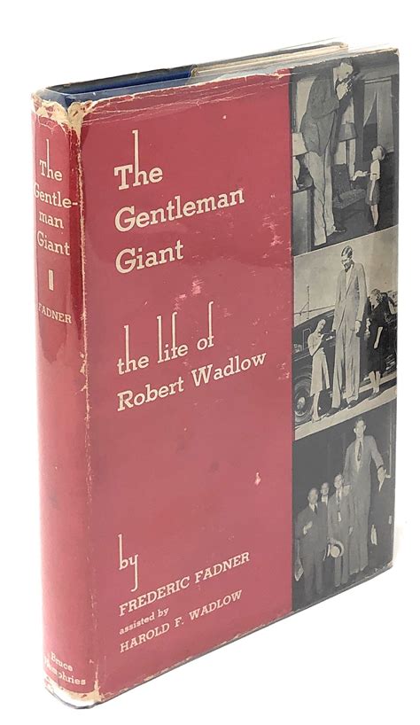 The Gentleman Giant The Biography Of Robert Pershing Wadlow By Wadlow