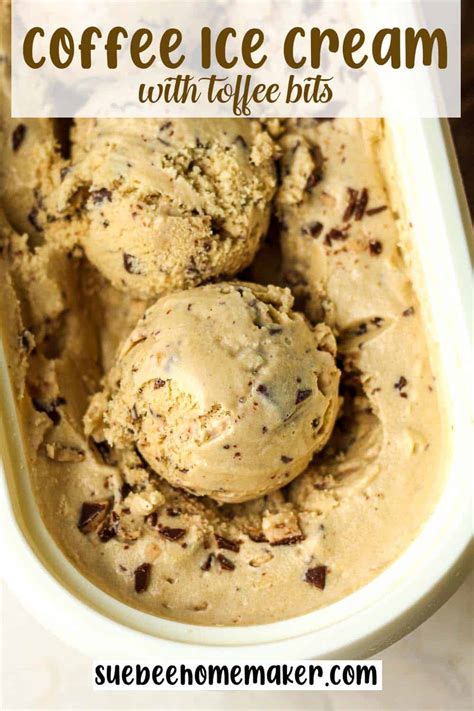 Creamy Dreamy Coffee Toffee Ice Cream Suebee Homemaker