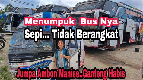 Jumpa Bus Putra Pelangi Ambon Manise📍sepi Penumpang Bus Tidak Berangkat