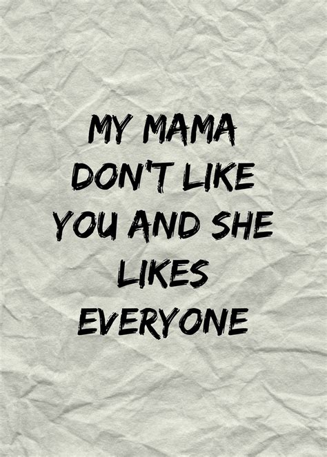 My Mama Dont Like You And She Likes Everyone Love Yourself Justin