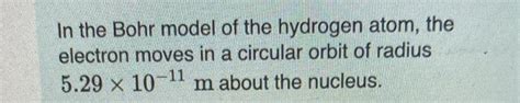 Solved In the Bohr model of the hydrogen atom, the electron | Chegg.com