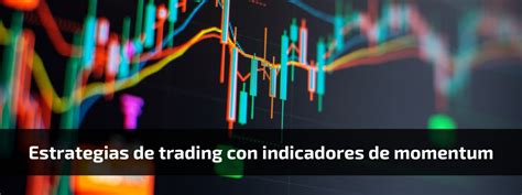 Estrategias De Trading Con Indicadores De Momentum