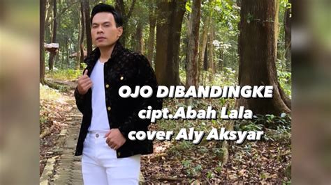 Ojo Dibandingke Cipt Abah Lala Cover By Aly Aksyar YouTube