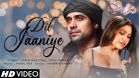 Dil Jaaniye LYRICS Jubin Nautiyal Tulsi Kumar Payal Dev