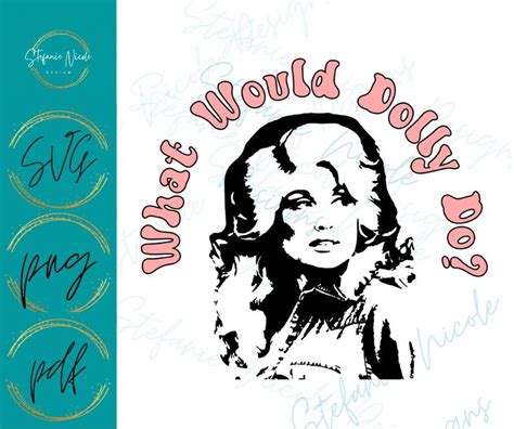 What Would Dolly Do Svg Png Pdf Dolly Parton Svg Graphic Design Digital