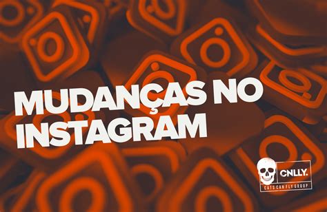 Mudanças no Instagram Conheça as últimas novidades e como usá las