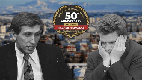 50 Years Later: Why Bobby Fischer Vs. Boris Spassky Was The Greatest ...