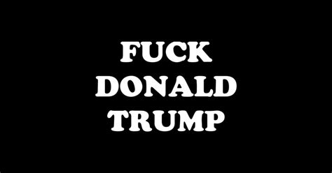 Fuck Donald Trump Funny T Shirt Teepublic