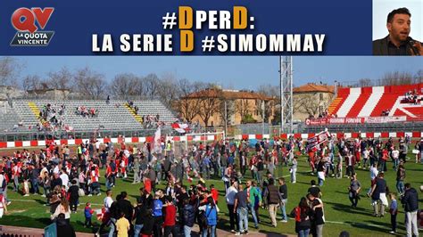 Pronostici Serie D Domenica 22 Aprile L Analisi Di Tutte Le Gare IN UN