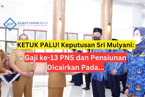 KETUK PALU Keputusan Sri Mulyani Gaji Ke 13 PNS Dan Pensiunan