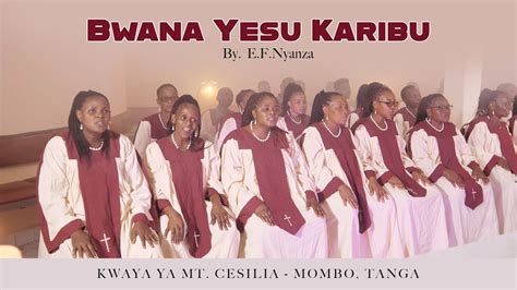 Bwana Yesu Karibu By F E Nyanza Kwaya Ya Mt Cesilia Mombo Tanga