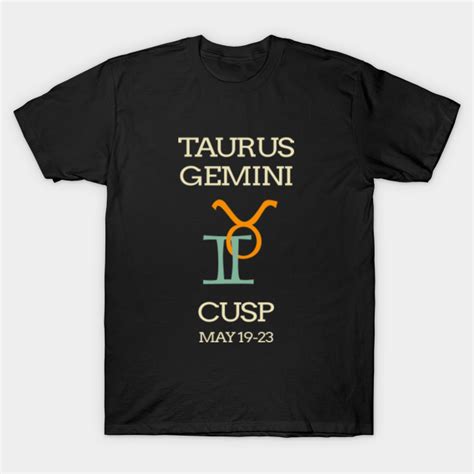 Taurus Gemini Cusp Zodiac Sign Taurus Gemini Cusp T Shirt TeePublic