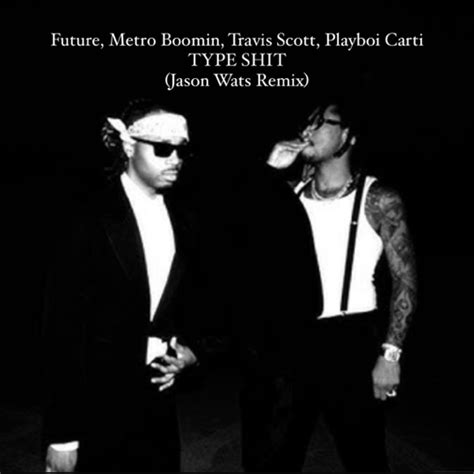 Type Shit Jason Wats Remix By Future Metro Boomin Travis Scott