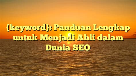 Keyword Panduan Lengkap Untuk Menjadi Ahli Dalam Dunia SEO Baris Media