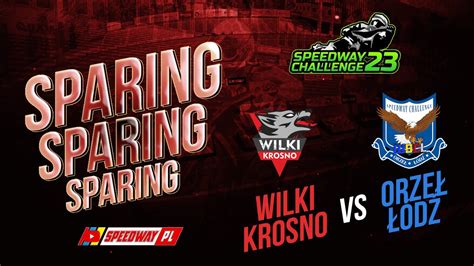 Speedway Challenge Sparing Wilki Krosno Vs Orze D Tor