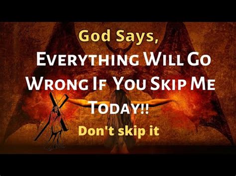 God Says Everything Will Go Wrong If You Skip Me TodayGod S Urgent