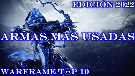 Las ARMAS MÁS USADAS en Warframe Edición 2022 Warframe Top 10 YouTube