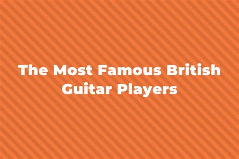 The 15 Greatest And Most Famous British Guitarists