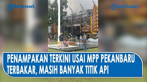 Porak Poranda Penampakan Terkini Mpp Pekanbaru Usai Terbakar Hebat