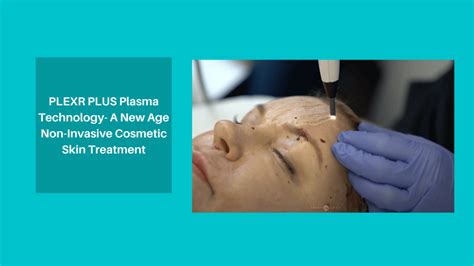 PLEXR PLUS Plasma Technology A New Age Non Invasive Cosmetic Skin