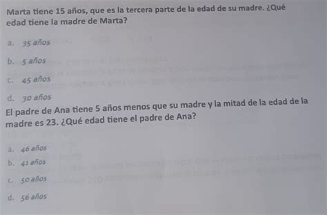 Solved Marta tiene 15 años que es la tercera parte de la edad de su