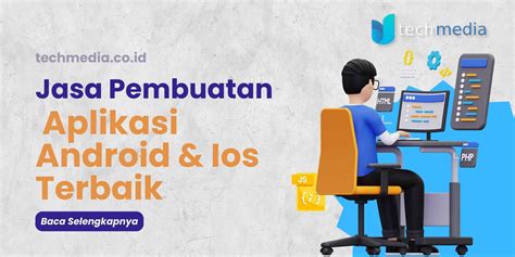 Jasa Pembuatan Aplikasi Android Ios Terbaik Techmedia