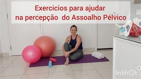 Exerc Cios Para Ajudar Na Percep O Do Assoalho P Lvico Youtube