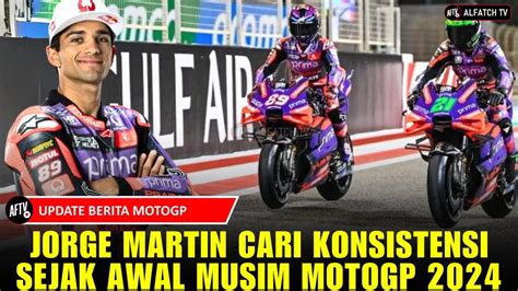 BERITA MOTOGP TERBARU HARI INI JORGE MARTIN CARI KONSISTENSI SEJAK