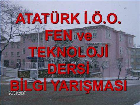 PPT ATATÜRK İ Ö O FEN ve TEKNOLOJİ DERSİ BİLGİ YARIŞMASI PowerPoint