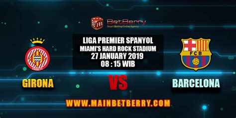 Prediksi Bola Girona Vs Barcelona 27 Januari 2019 Berrywin