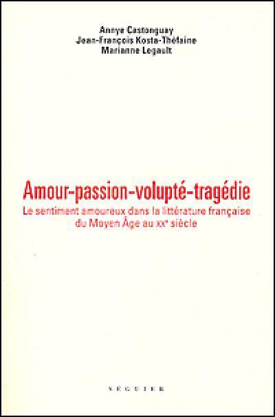 Amour passion volupté tragédie Le sentiment amoureux dans la