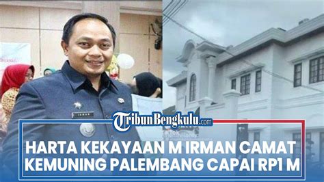 Harta Kekayaan M Irman Camat Kemuning Palembang Capai Rp M Rumah