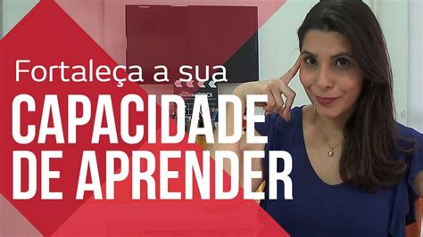 Fortale A Sua Capacidade De Aprender Aprenda Mais R Pido Canal