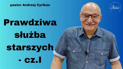 89 Prawdziwa służba starszych cz I pastor Andrzej Cyrikas YouTube