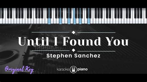 Until I Found You Stephen Sanchez KARAOKE PIANO ORIGINAL KEY