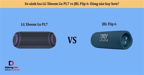 So S Nh Loa Lg Xboom Go Pl Vs Jbl Flip Mua D Ng N O