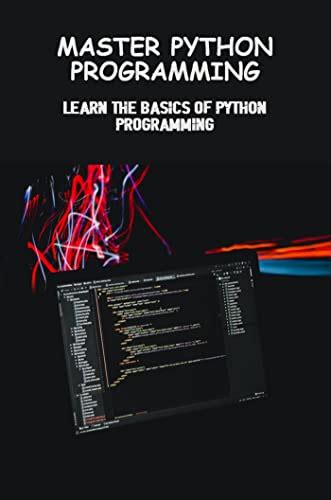 Master Python Programming Learn The Basics Of Python Programming By