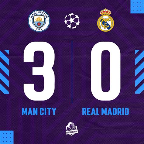 Footballogue On Twitter Man City 🏴󠁧󠁢󠁥󠁮󠁧󠁿 3 0 🇪🇸 Real Madrid ⚽️