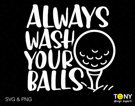 Always Wash Your Balls Svg Png Golf Svg Golf Ball Svg Fun Inspire