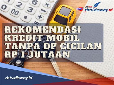 Ini Rekomendasi Kredit Mobil Second Tanpa Dp Cicilan Rp Jutaan