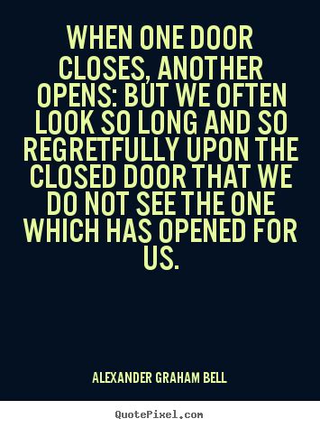 When One Door Closes Another Opens But We Often Look So Long