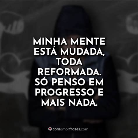 Minha mente está mudada toda reformada Só penso Amor Frases