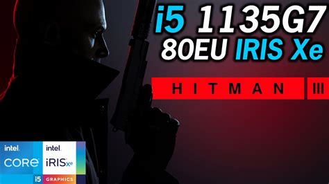 Hitman Intel I G Tiger Lake Xe Graphics Performance P