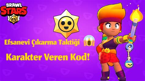 EFSANEVİ KARAKTER VEREN KOD KARAKTER ÇIKARMA TAKTİĞİ Brawl Stars