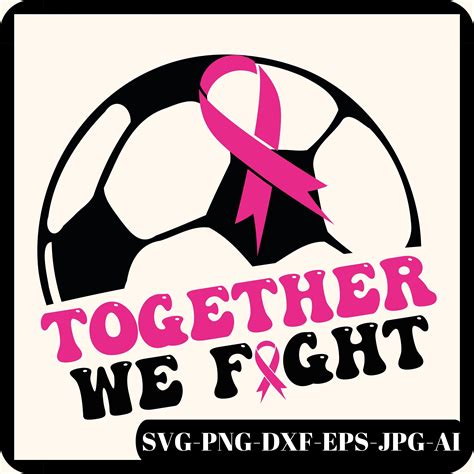 Together We Fight Svg Png Soccer Breast Cancer Svg Breast Cancer Svg