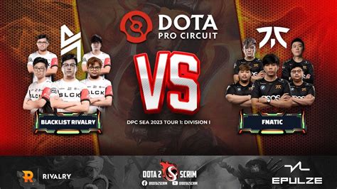 Blacklist Rivalry Vs Fnatic Dpc Sea Tour Division I Game