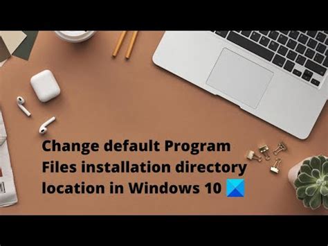 Modifier Le R Pertoire Program Files Par D Faut Sur Un Pc Windows