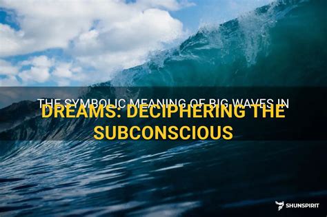 The Symbolic Meaning Of Big Waves In Dreams Deciphering The