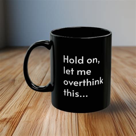 Hold On Let Me Overthink This Black Ceramic Mug 11oz Funny Mugs